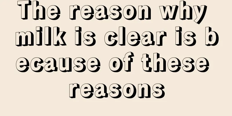 The reason why milk is clear is because of these reasons