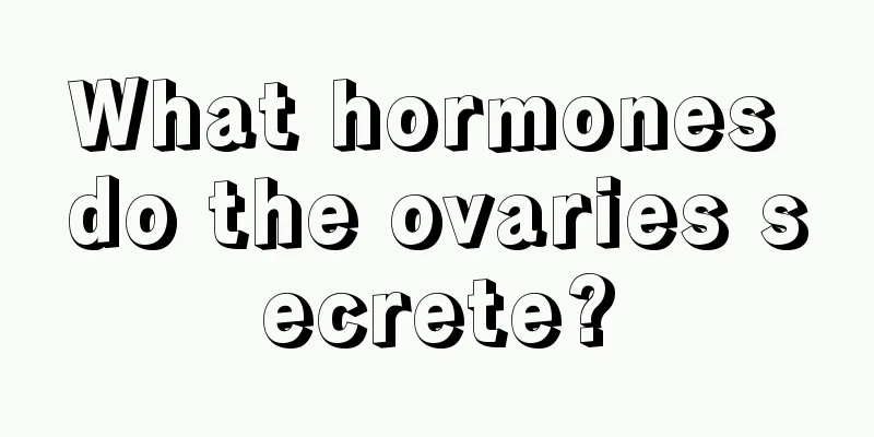 What hormones do the ovaries secrete?