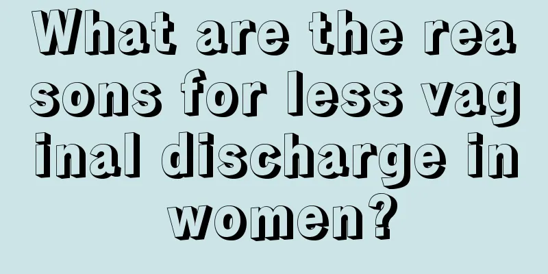 What are the reasons for less vaginal discharge in women?