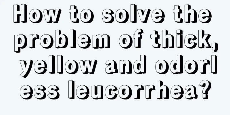 How to solve the problem of thick, yellow and odorless leucorrhea?