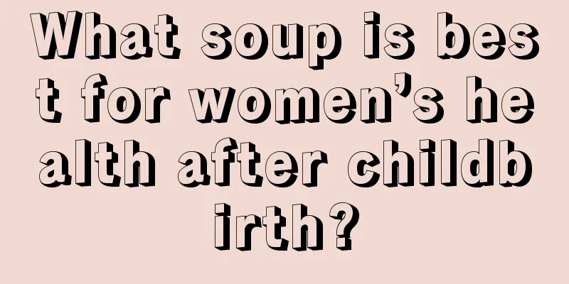 What soup is best for women’s health after childbirth?