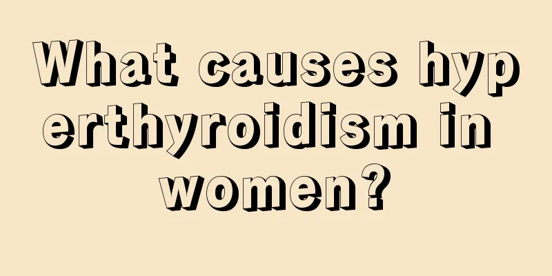 What causes hyperthyroidism in women?