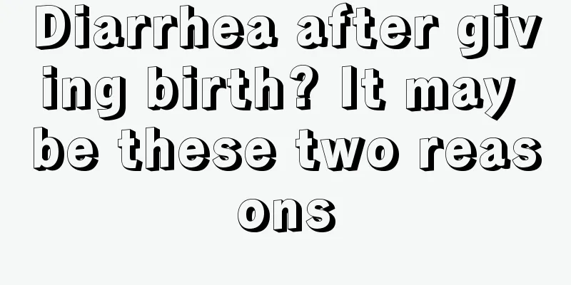 Diarrhea after giving birth? It may be these two reasons