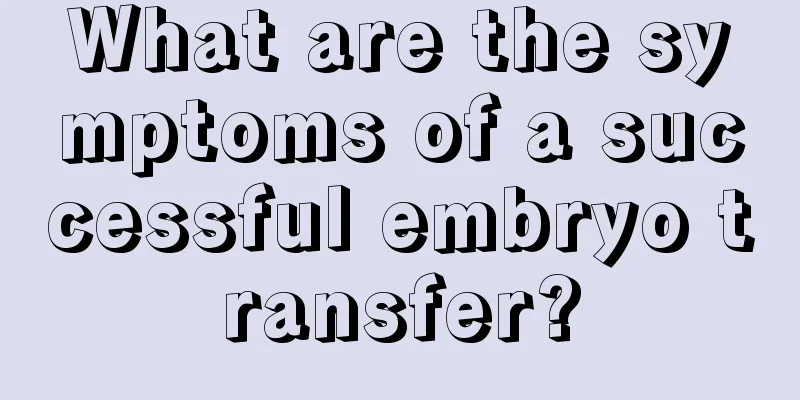 What are the symptoms of a successful embryo transfer?