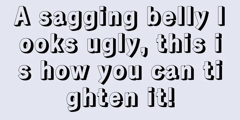 A sagging belly looks ugly, this is how you can tighten it!