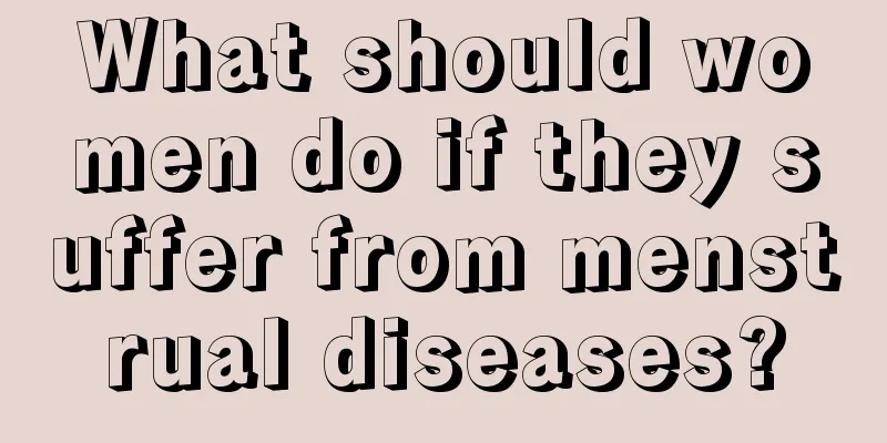 What should women do if they suffer from menstrual diseases?