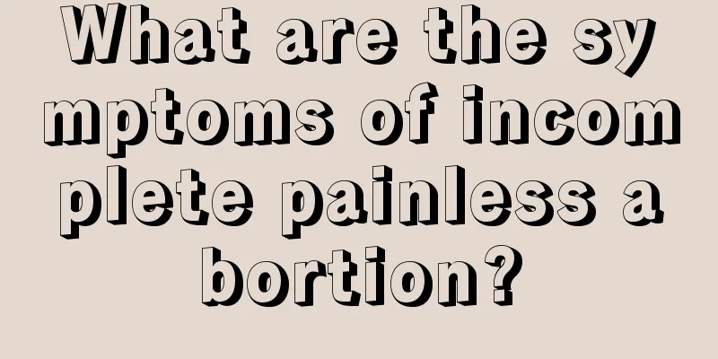 What are the symptoms of incomplete painless abortion?