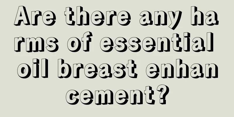 Are there any harms of essential oil breast enhancement?