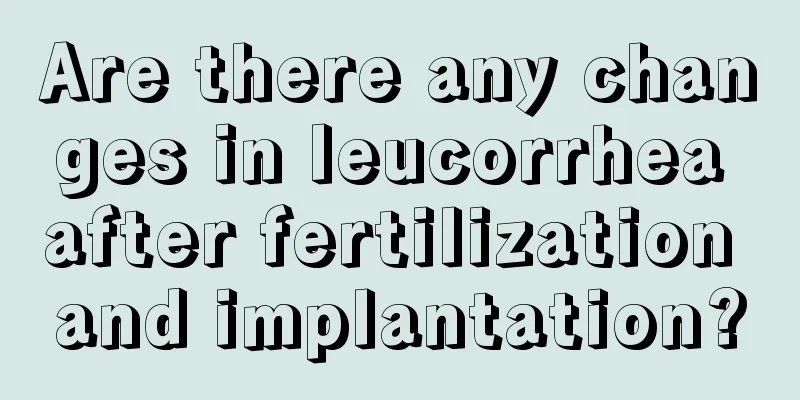 Are there any changes in leucorrhea after fertilization and implantation?