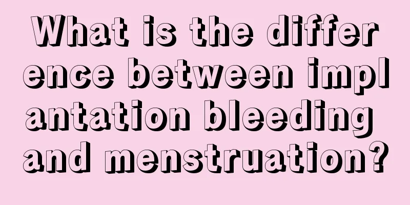 What is the difference between implantation bleeding and menstruation?