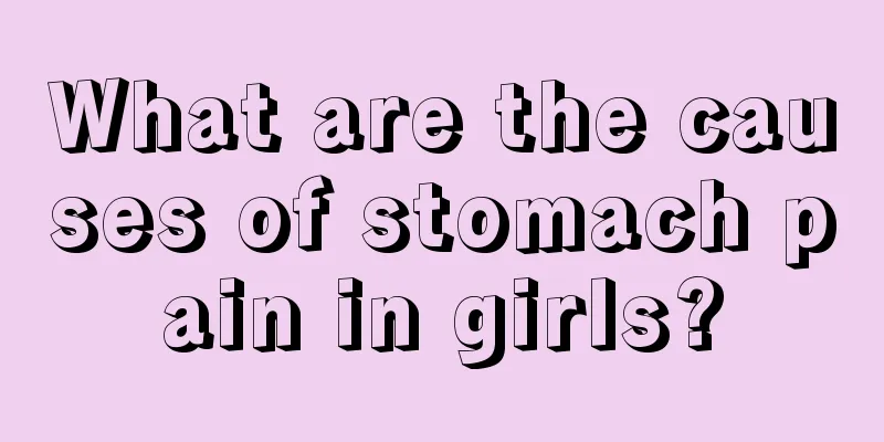 What are the causes of stomach pain in girls?