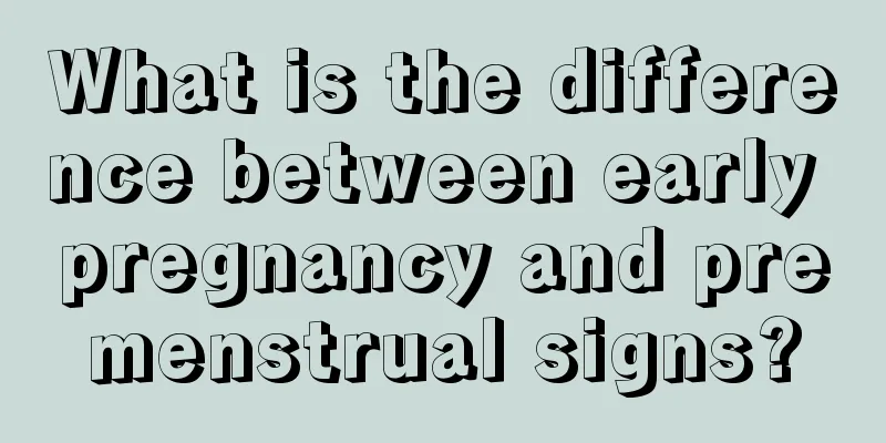 What is the difference between early pregnancy and premenstrual signs?