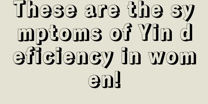 These are the symptoms of Yin deficiency in women!