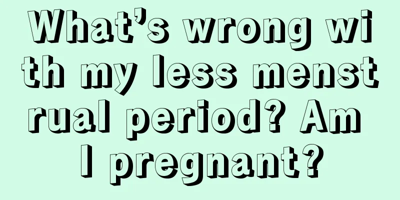 What’s wrong with my less menstrual period? Am I pregnant?