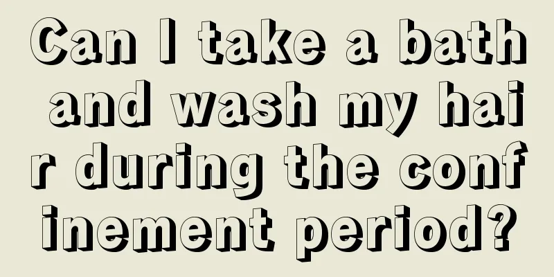 Can I take a bath and wash my hair during the confinement period?