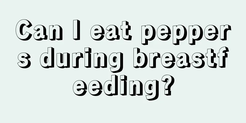 Can I eat peppers during breastfeeding?