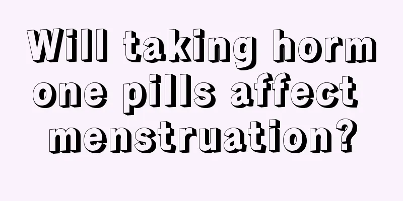 Will taking hormone pills affect menstruation?