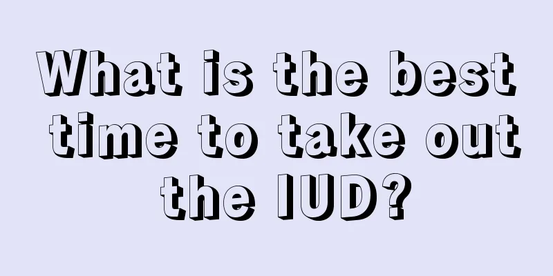 What is the best time to take out the IUD?