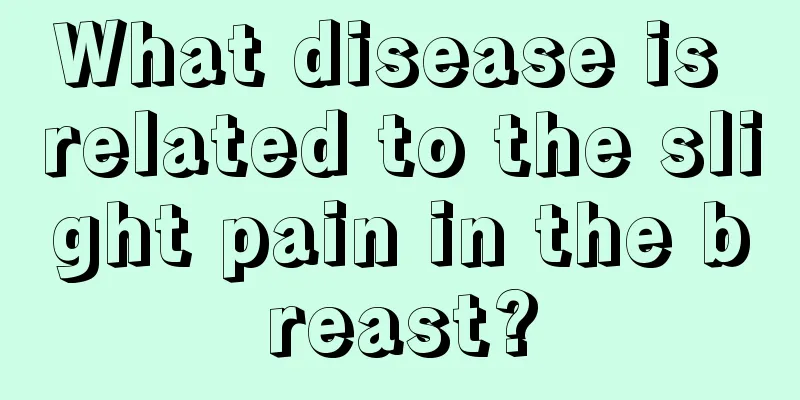 What disease is related to the slight pain in the breast?