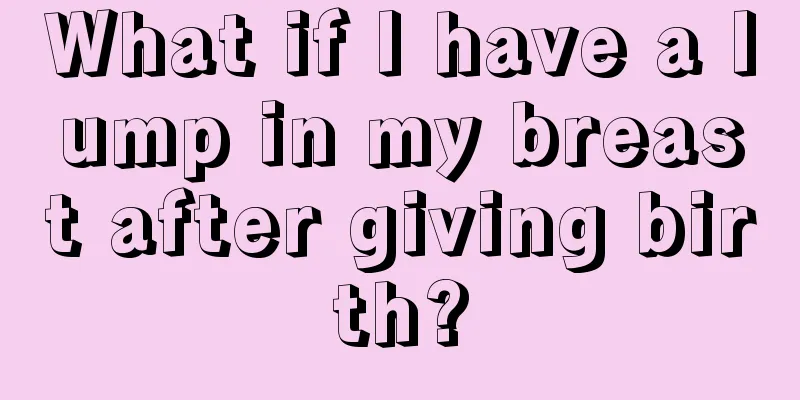 What if I have a lump in my breast after giving birth?