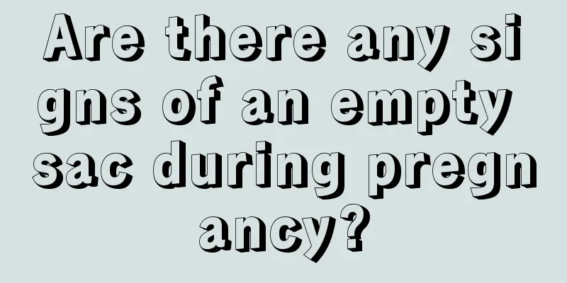 Are there any signs of an empty sac during pregnancy?