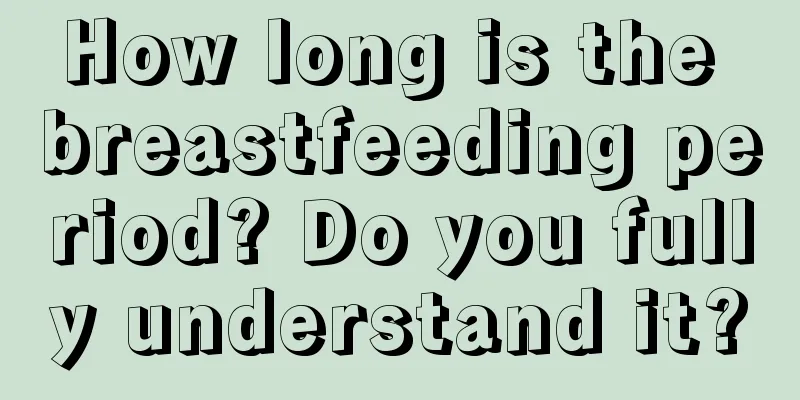 How long is the breastfeeding period? Do you fully understand it?