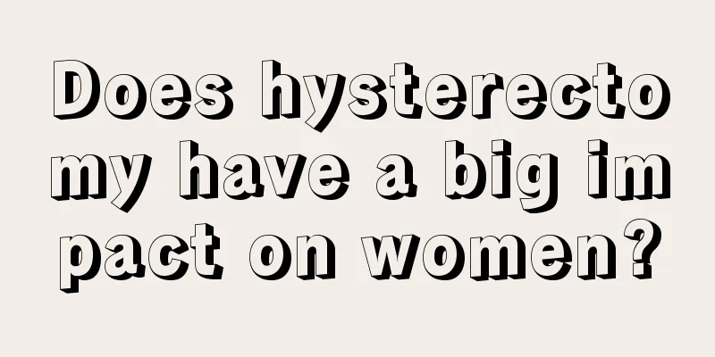 Does hysterectomy have a big impact on women?