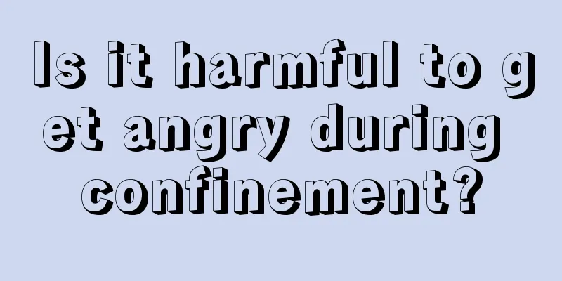 Is it harmful to get angry during confinement?