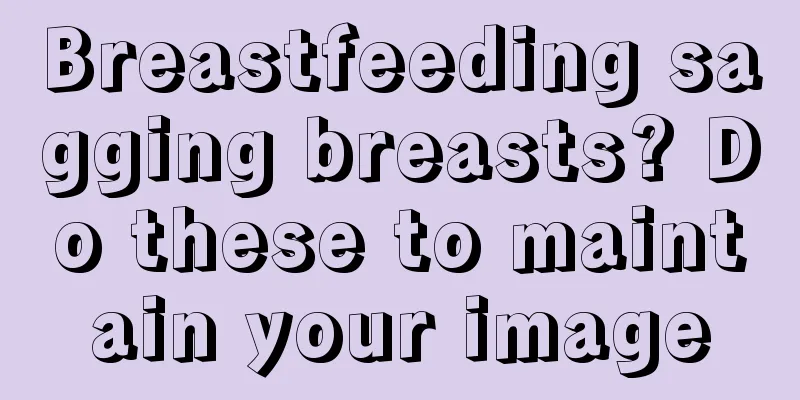 Breastfeeding sagging breasts? Do these to maintain your image