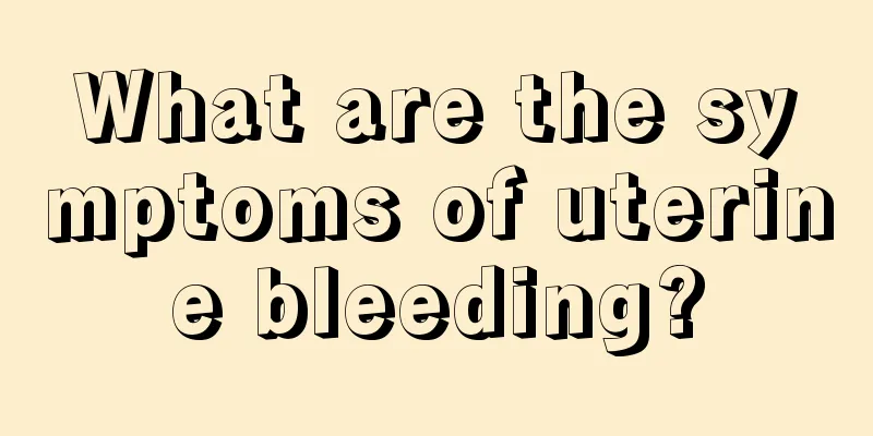 What are the symptoms of uterine bleeding?