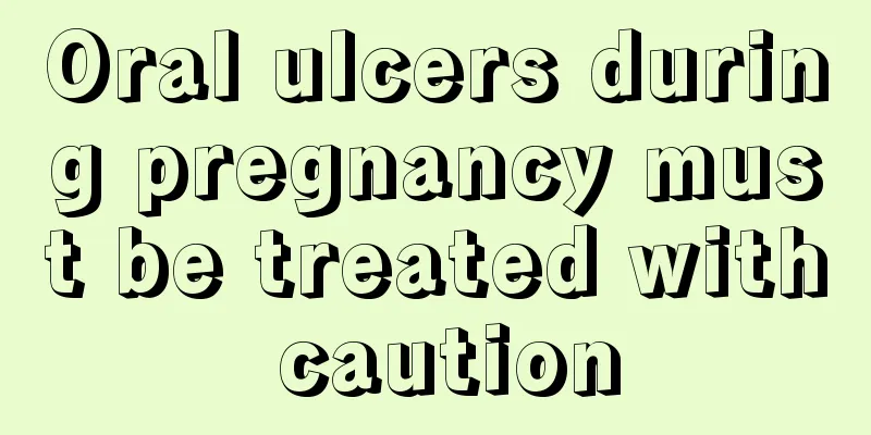 Oral ulcers during pregnancy must be treated with caution