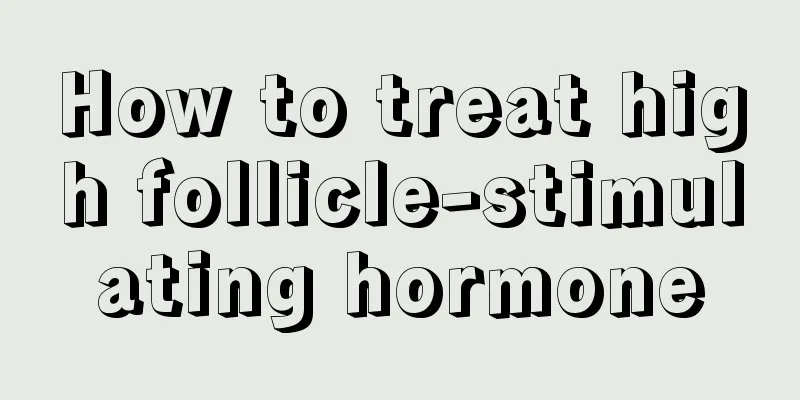 How to treat high follicle-stimulating hormone