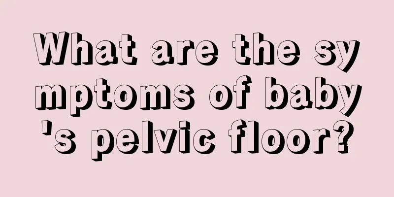 What are the symptoms of baby's pelvic floor?