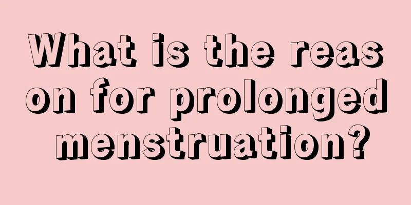 What is the reason for prolonged menstruation?