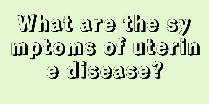 What are the symptoms of uterine disease?