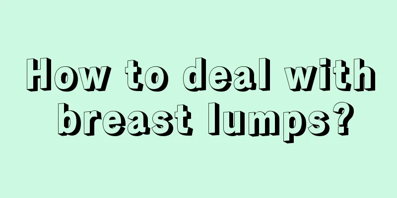 How to deal with breast lumps?