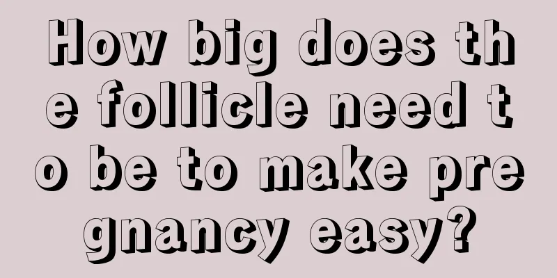 How big does the follicle need to be to make pregnancy easy?