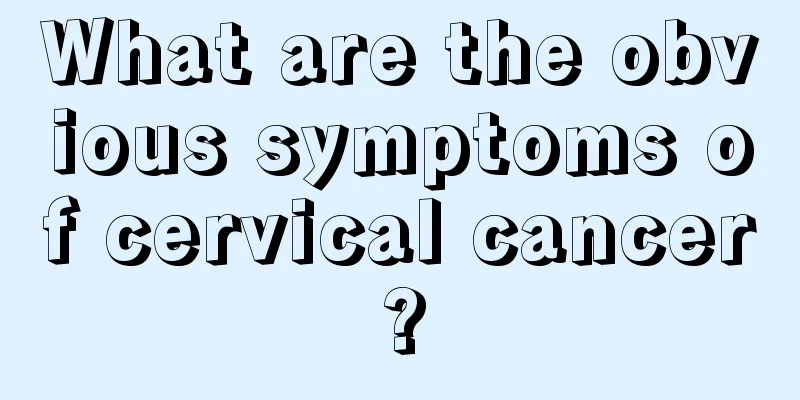 What are the obvious symptoms of cervical cancer?