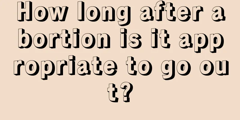 How long after abortion is it appropriate to go out?