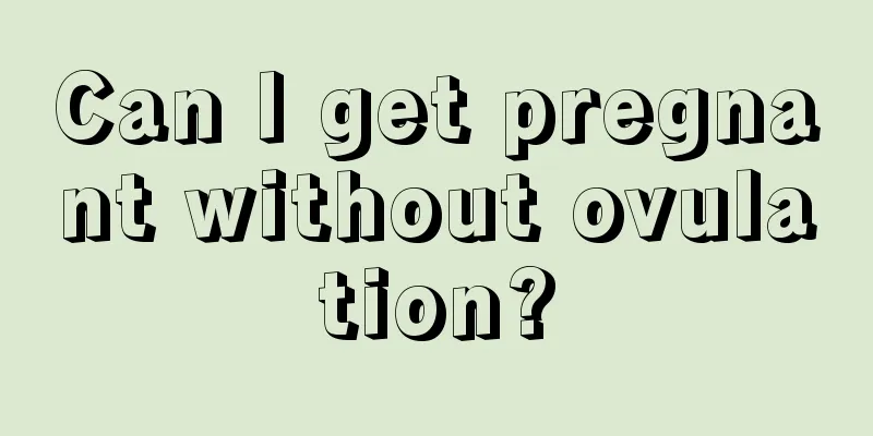 Can I get pregnant without ovulation?