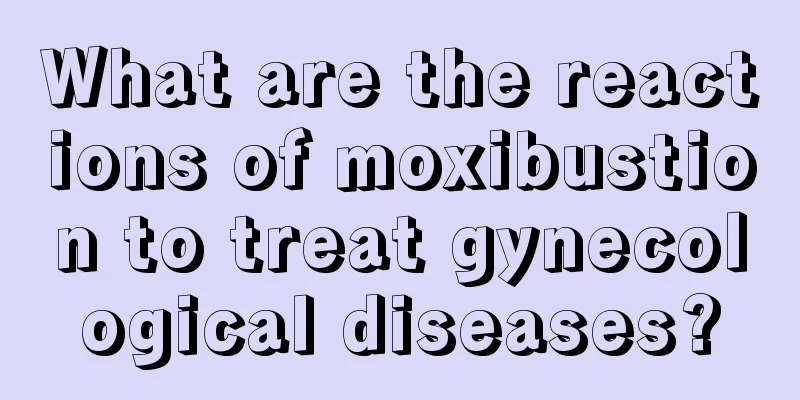 What are the reactions of moxibustion to treat gynecological diseases?