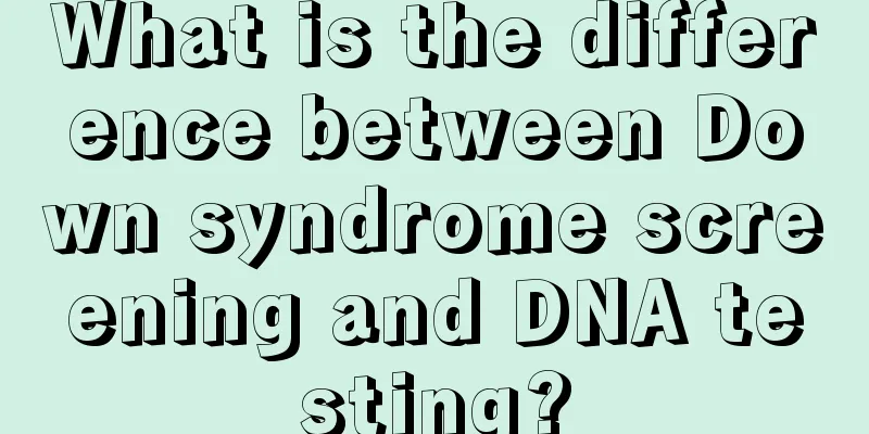 What is the difference between Down syndrome screening and DNA testing?