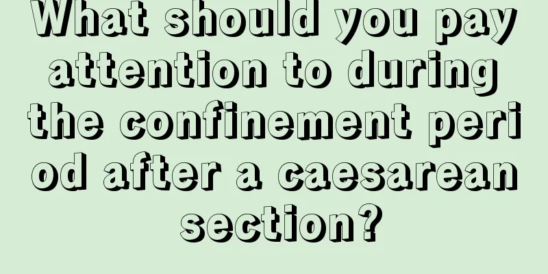 What should you pay attention to during the confinement period after a caesarean section?