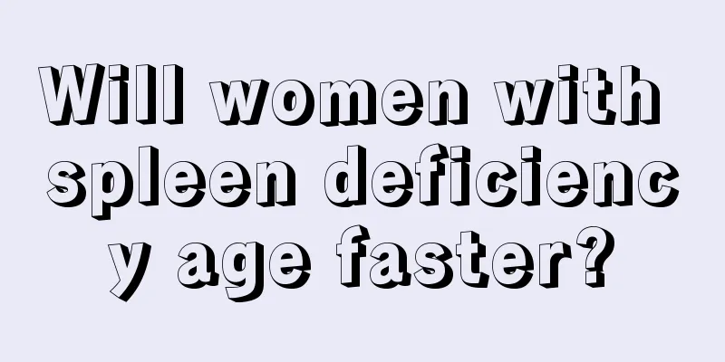 Will women with spleen deficiency age faster?