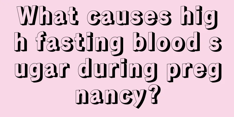 What causes high fasting blood sugar during pregnancy?