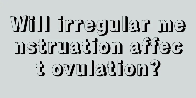 Will irregular menstruation affect ovulation?