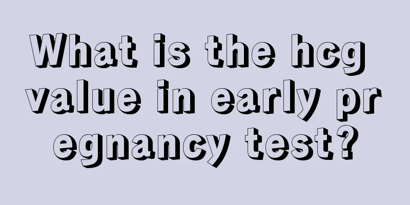 What is the hcg value in early pregnancy test?