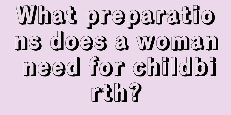 What preparations does a woman need for childbirth?