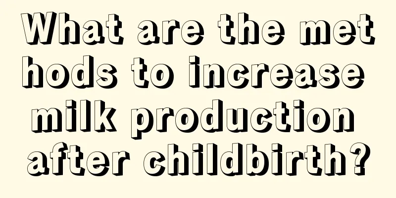 What are the methods to increase milk production after childbirth?