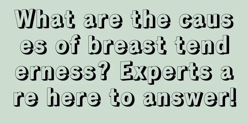 What are the causes of breast tenderness? Experts are here to answer!